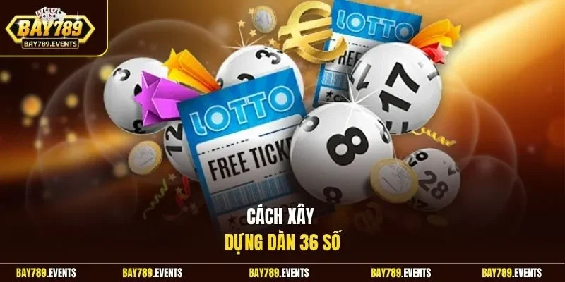 Cách xây dựng dàn 36 số 